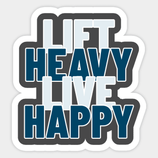 Lift Heavy, Live Happy Sticker